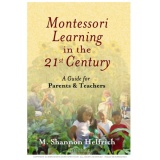Montessori Learning In The 21st Century: A Guide For Parents & Teachers