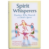 Spirit Whisperers: Teachers Who Nourish A Childâ€™s Spirit